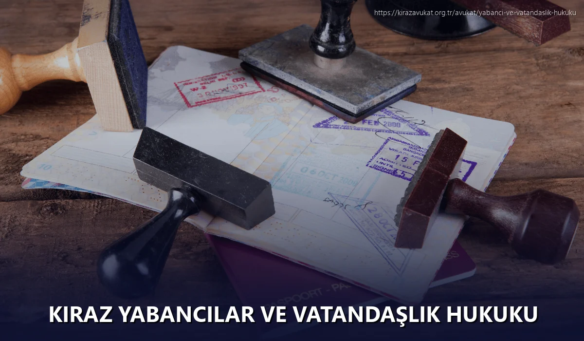Kiraz Yabancılar ve Vatandaşlık Hukuku